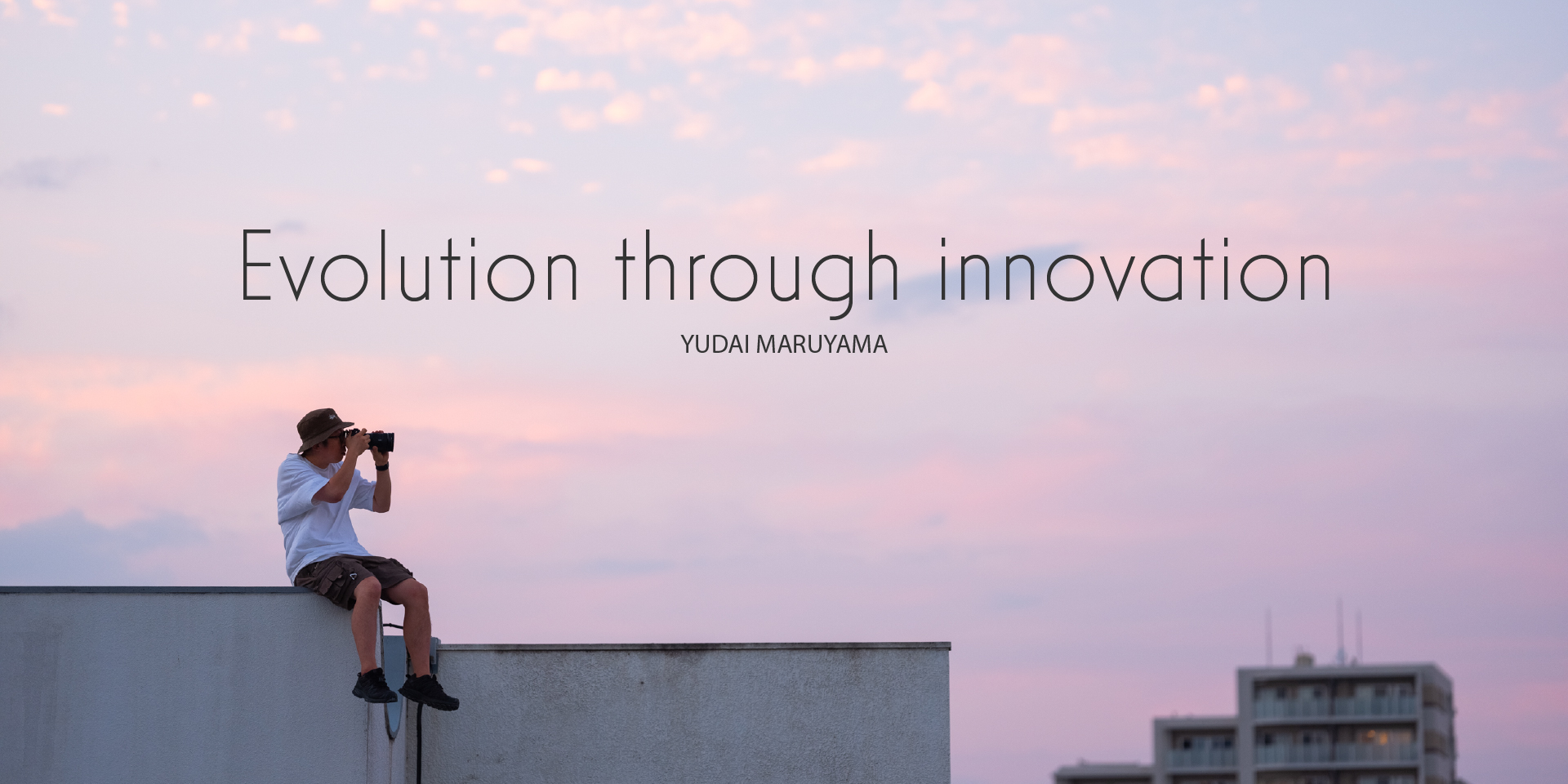 Evolution through innovation YUDAI MARUYAMA