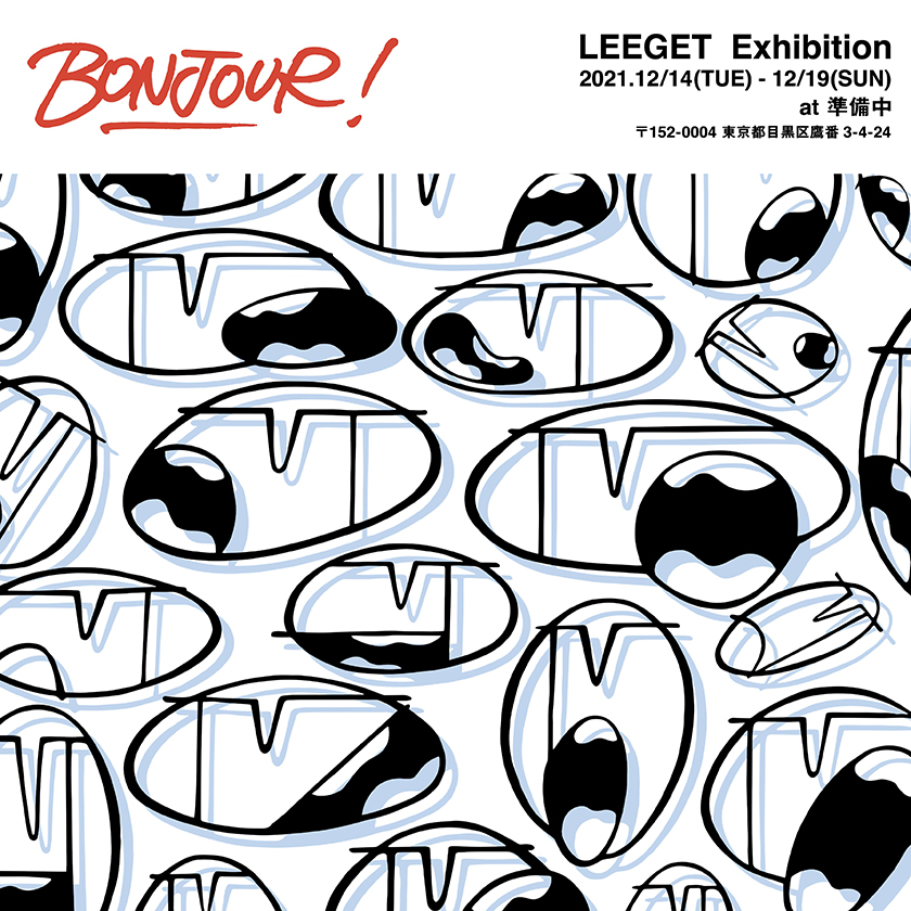 LEEGET Exhibition “BONJOUR!” at 準備中